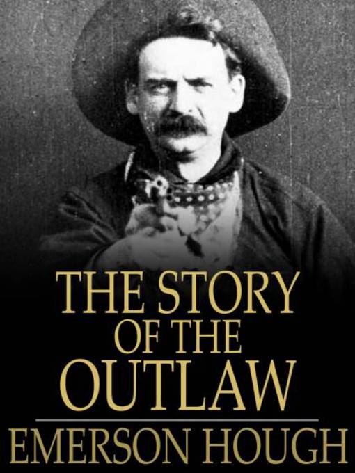 The Story of the Outlaw (eBook): A Study of Western Desperado